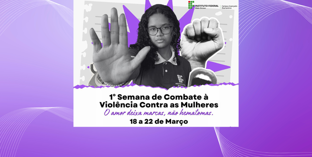 IFMT Diamantino realizou Semana de Combate a Violência Contra as Mulheres